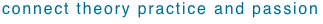 connect theory practice and passion